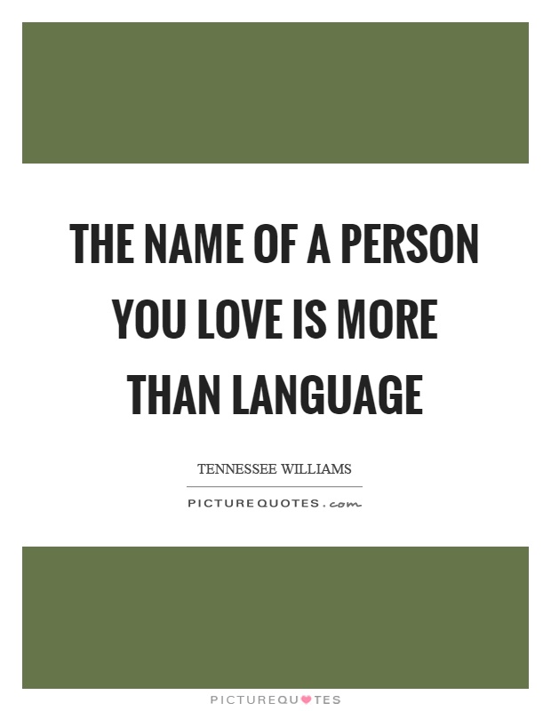 The name of a person you love is more than language Picture Quote #1