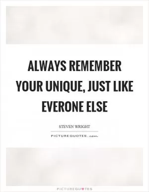 Always remember your unique, just like everone else Picture Quote #1
