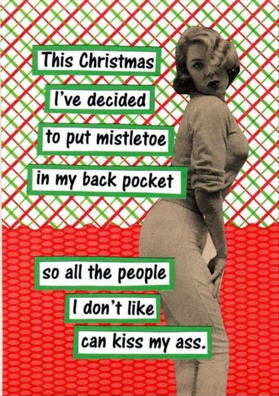 This Christmas I've decided to put a mistletoe in my back pocket. So all the people I don't like can kiss my ass Picture Quote #1