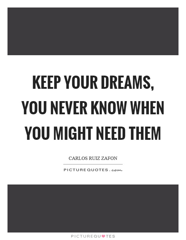 Keep your dreams, you never know when you might need them Picture Quote #1