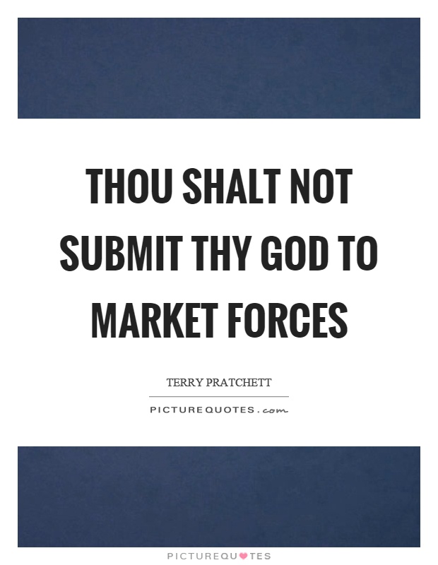 Thou shalt not submit thy God to market forces Picture Quote #1