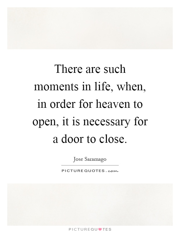 There are such moments in life, when, in order for heaven to open, it is necessary for a door to close Picture Quote #1