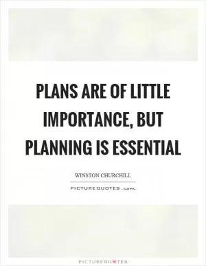 Plans are of little importance, but planning is essential Picture Quote #1
