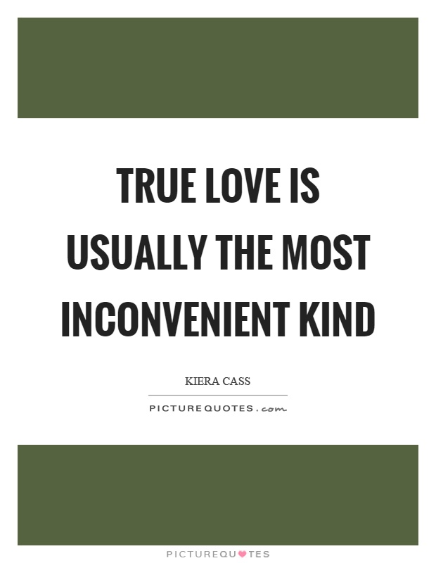 True love is usually the most inconvenient kind Picture Quote #1