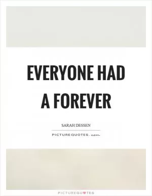 Everyone had a forever Picture Quote #1