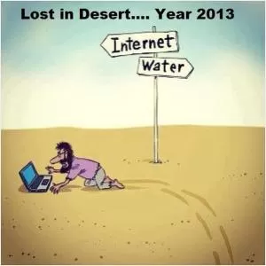 Lost in the Desert... Year 2013. Internet. Water Picture Quote #1