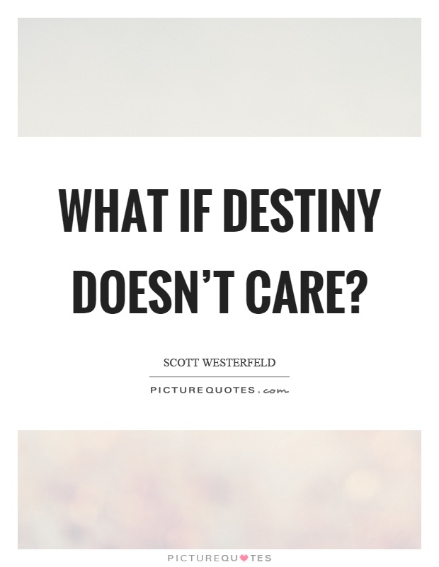 What if destiny doesn't care? Picture Quote #1