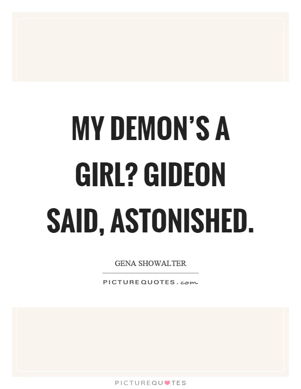 My demon's a girl? Gideon said, astonished Picture Quote #1