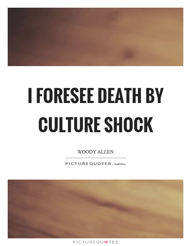 I foresee death by culture shock Picture Quote #1