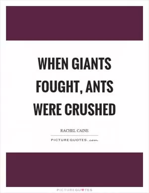 When giants fought, ants were crushed Picture Quote #1