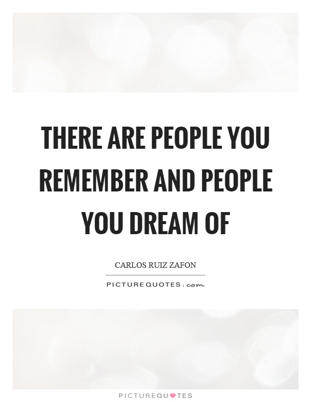 There are people you remember and people you dream of Picture Quote #1