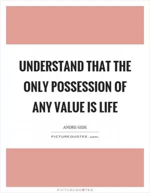 Understand that the only possession of any value is life Picture Quote #1