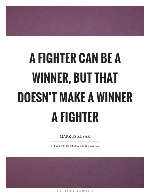 A fighter can be a winner, but that doesn't make a winner a fighter Picture Quote #1
