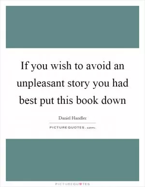 If you wish to avoid an unpleasant story you had best put this book down Picture Quote #1