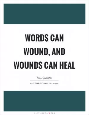 Words can wound, and wounds can heal Picture Quote #1