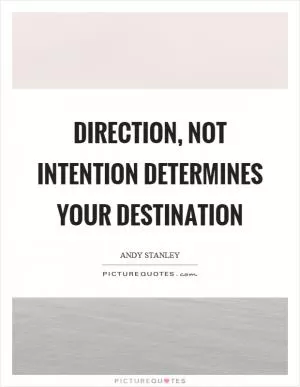 Direction, not intention determines your destination Picture Quote #1