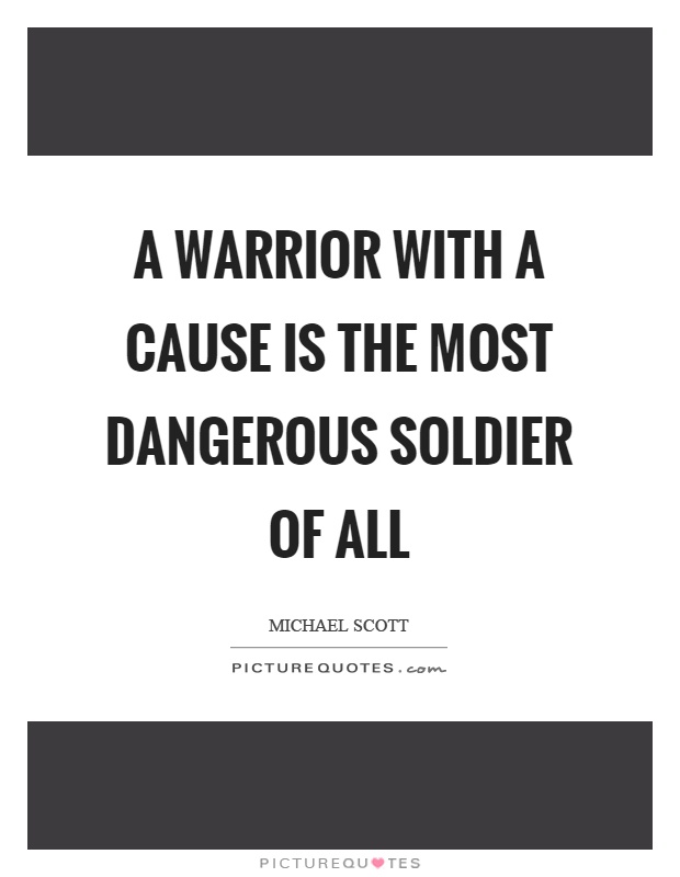 A warrior with a cause is the most dangerous soldier of all Picture Quote #1