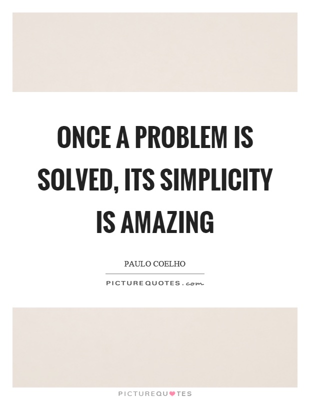 Once a problem is solved, its simplicity is amazing Picture Quote #1