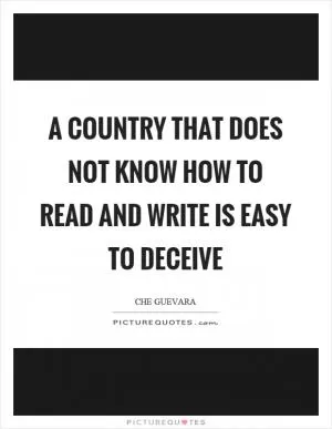 A country that does not know how to read and write is easy to deceive Picture Quote #1
