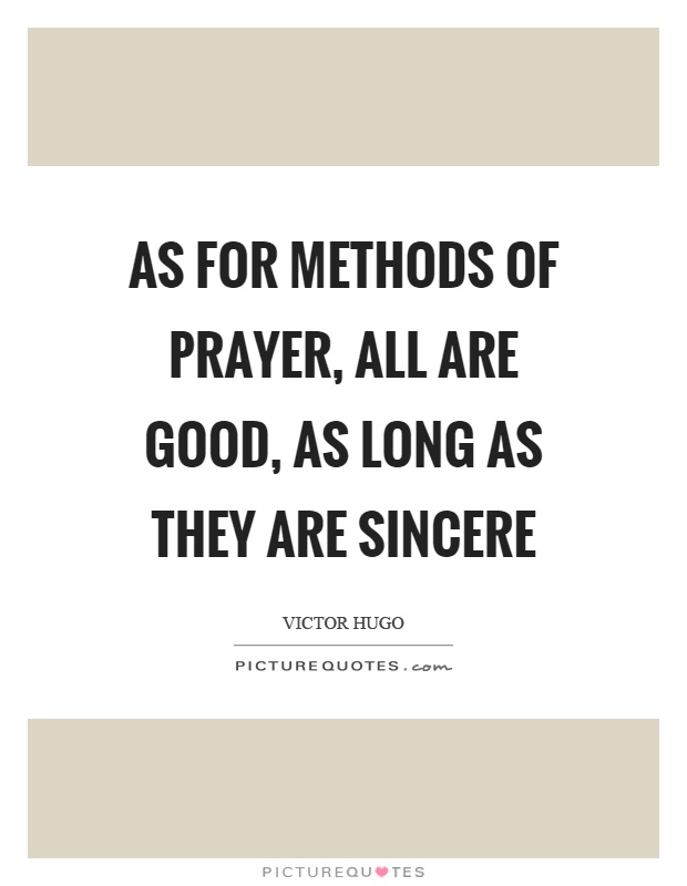 As for methods of prayer, all are good, as long as they are sincere Picture Quote #1
