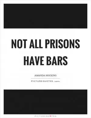 Not all prisons have bars Picture Quote #1