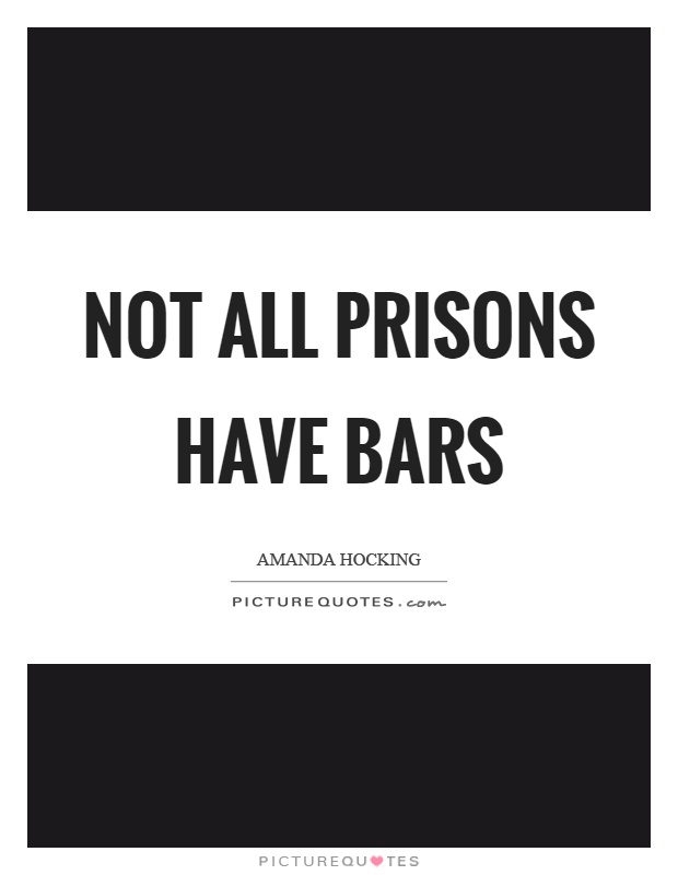 Not all prisons have bars Picture Quote #1