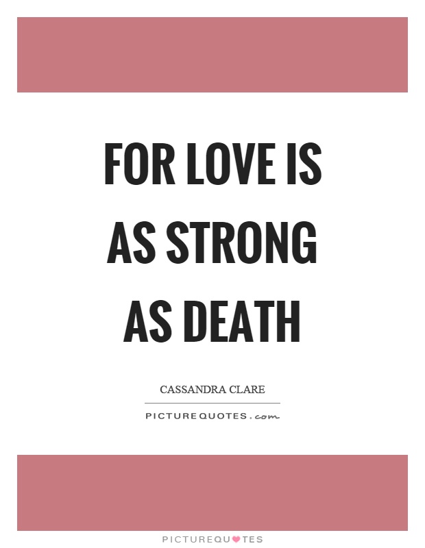 For love is as strong as death Picture Quote #1