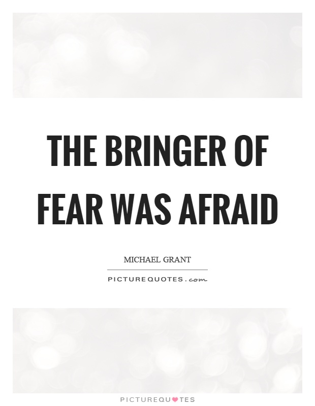 The bringer of fear was afraid Picture Quote #1