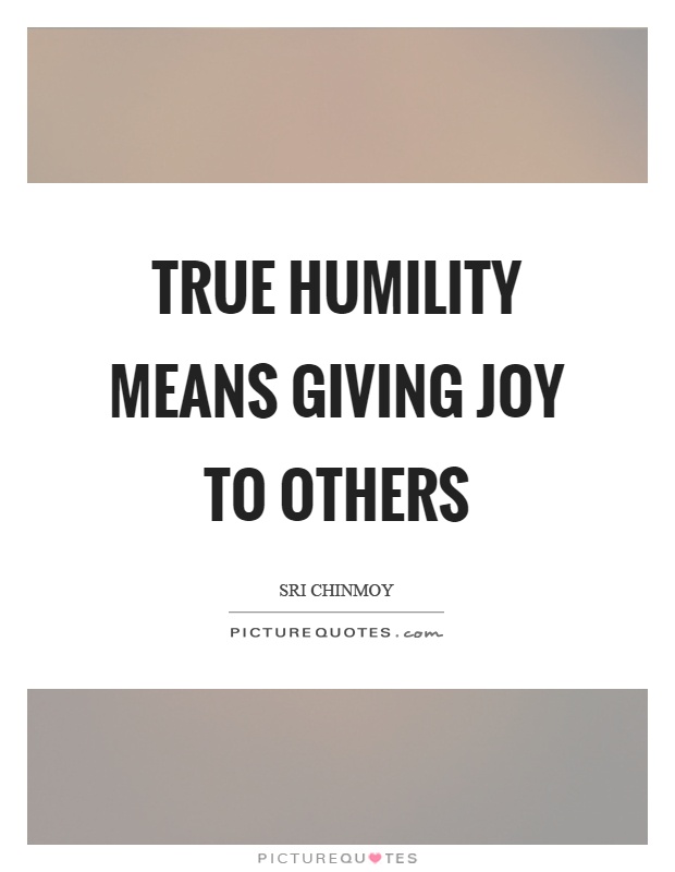 True humility means giving joy to others Picture Quote #1