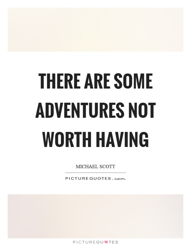 There are some adventures not worth having Picture Quote #1