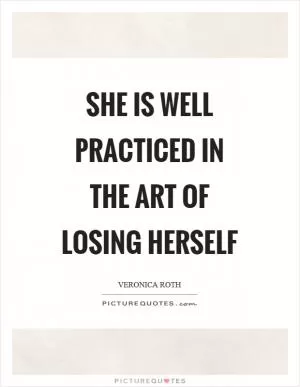 She is well practiced in the art of losing herself Picture Quote #1