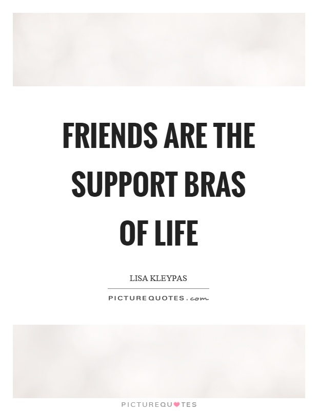 Friends are the support bras of life Picture Quote #1