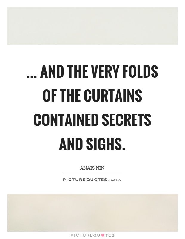 ... and the very folds of the curtains contained secrets and sighs Picture Quote #1