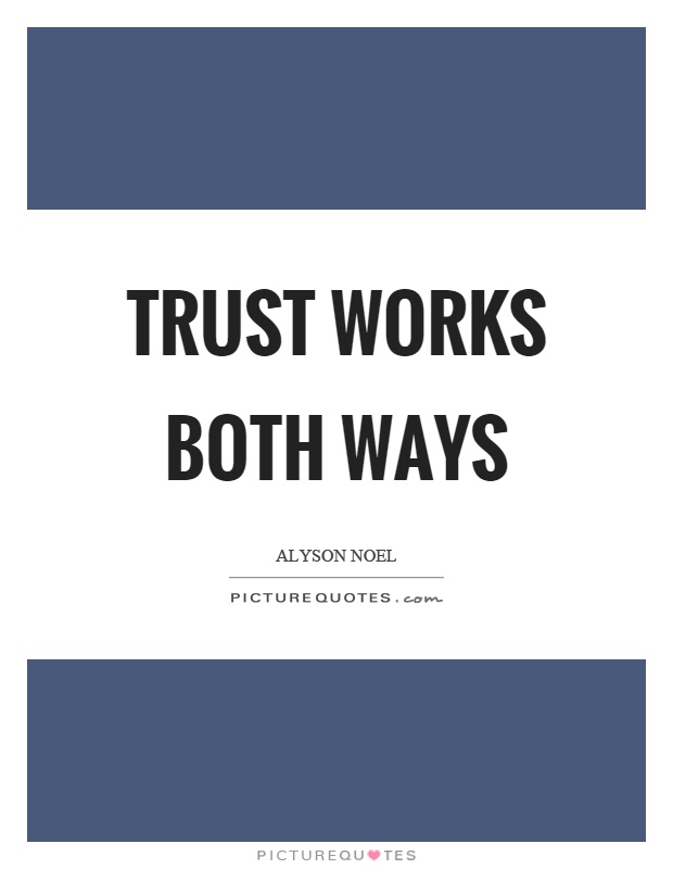 Trust works both ways Picture Quote #1