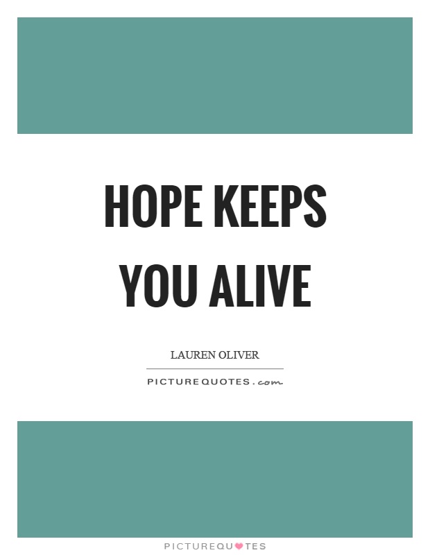 Hope keeps you alive Picture Quote #1