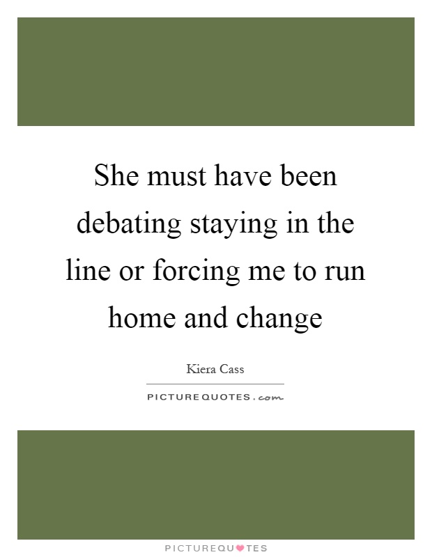 She must have been debating staying in the line or forcing me to run home and change Picture Quote #1