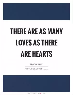 There are as many loves as there are hearts Picture Quote #1