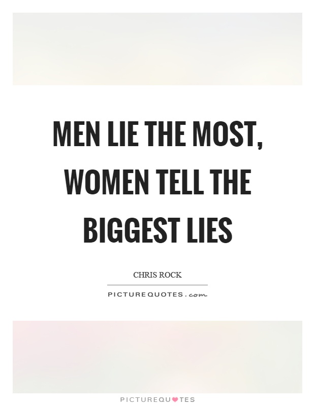 Men lie the most, women tell the biggest lies Picture Quote #1