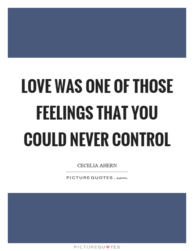 Love was one of those feelings that you could never control Picture Quote #1