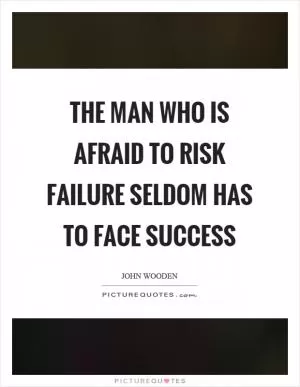 The man who is afraid to risk failure seldom has to face success Picture Quote #1