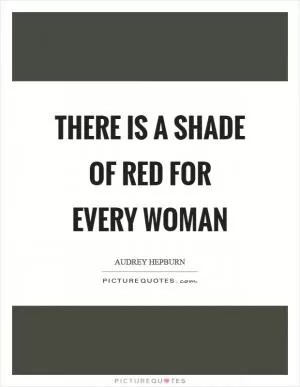 There is a shade of red for every woman Picture Quote #1