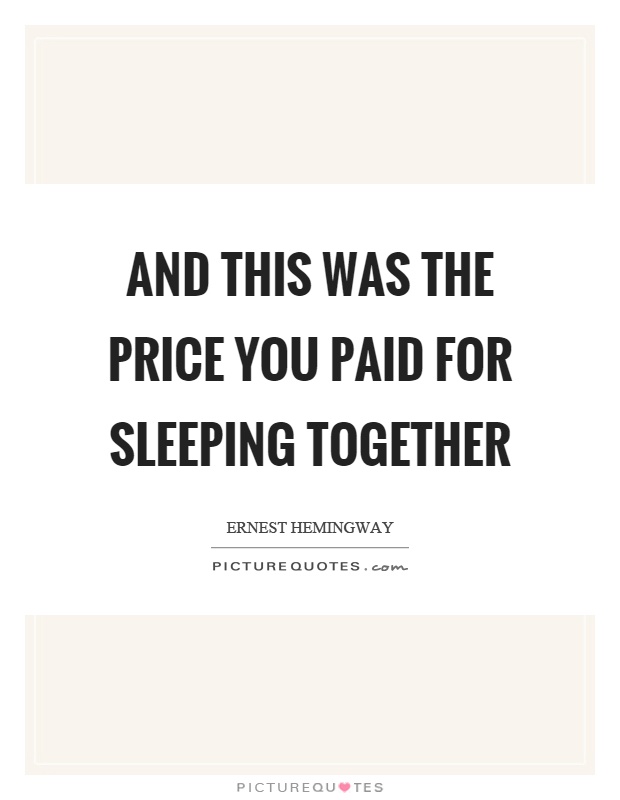 And this was the price you paid for sleeping together Picture Quote #1