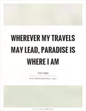 Wherever my travels may lead, paradise is where I am Picture Quote #1