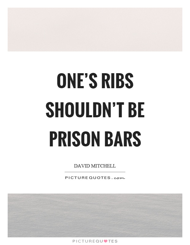 One's ribs shouldn't be prison bars Picture Quote #1