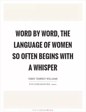 Word by word, the language of women so often begins with a whisper Picture Quote #1