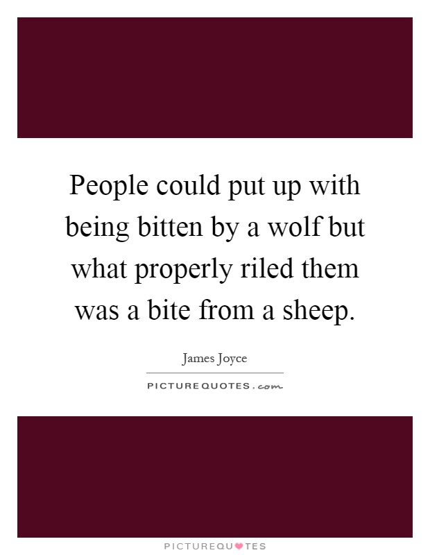 People could put up with being bitten by a wolf but what properly riled them was a bite from a sheep Picture Quote #1
