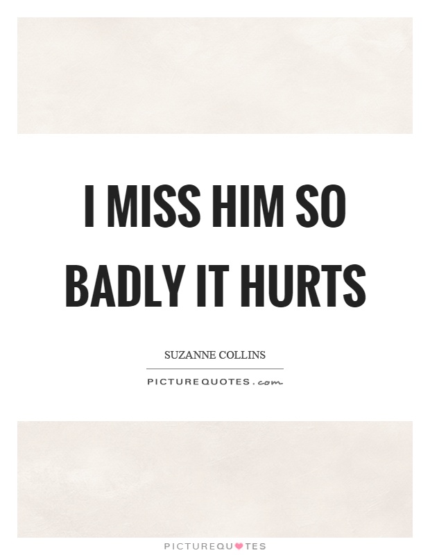 Miss Him Quotes Miss Him Sayings Miss Him Picture Quotes