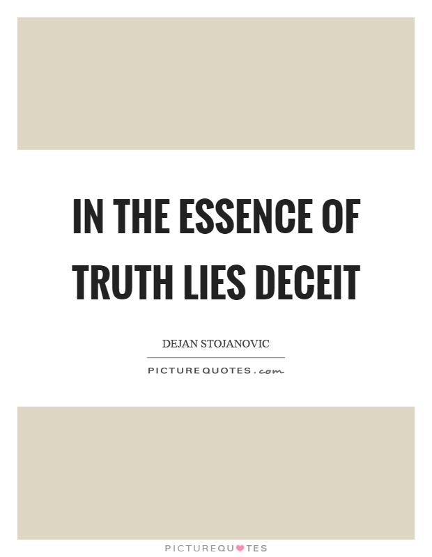 In the essence of truth lies deceit Picture Quote #1