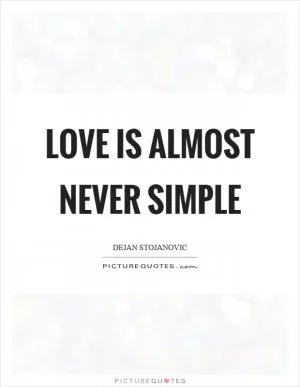 Love is almost never simple Picture Quote #1