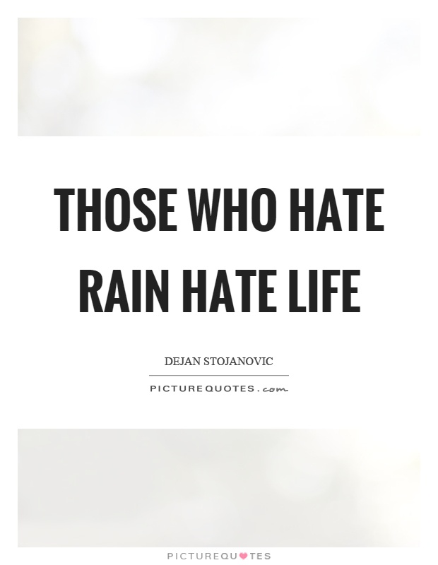 Those who hate rain hate life Picture Quote #1
